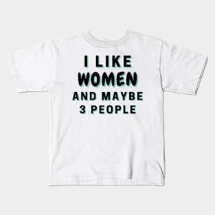 I Like Women And Maybe 3 People Kids T-Shirt